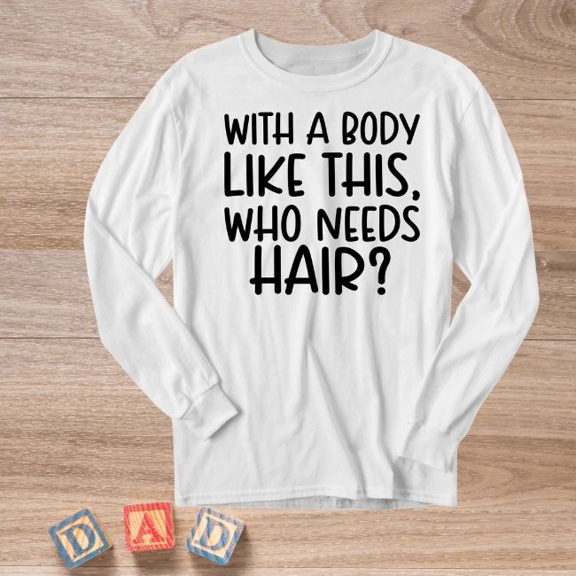 Men's Tee - With a body like this, who needs hair?